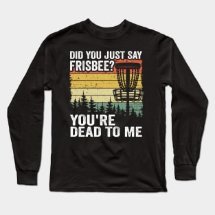 Did You Say Frisbee? Funny Vintage Disc Golf Gift Long Sleeve T-Shirt